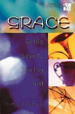 20/30 Bible Study for Young Adults Grace: Being Loved, Loving God - Guthrie, Clifton F