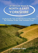 20 Circular Walks in North & East Yorkshire: Exploring the Vale of York, the Howardian Hills, the Yorkshire Wolds & the Yorkshire Coast