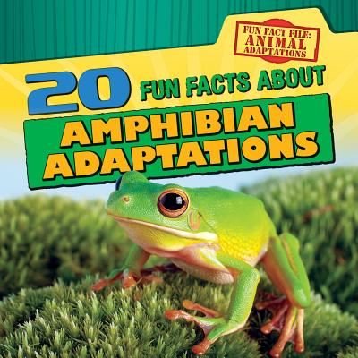 20 Fun Facts about Amphibian Adaptations - Mahoney, Emily