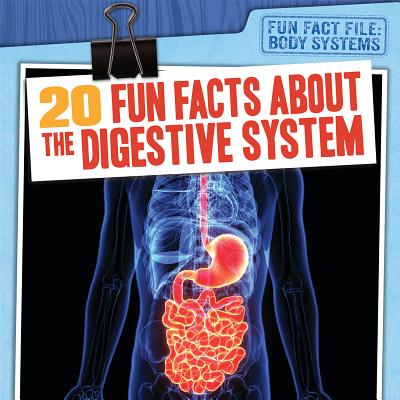 20 Fun Facts about the Digestive System - Mahoney, Emily