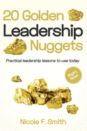 20 Golden Leadership Nuggets: Practical leadership lessons to use today - right now