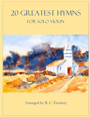 20 Greatest Hymns for Solo Violin - Dockery, B C