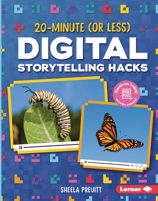 20-Minute (or Less) Digital Storytelling Hacks - Preuitt, Sheela