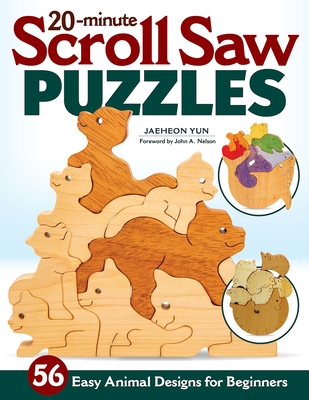 20-Minute Scroll Saw Puzzles: 56 Easy Animal Designs for Beginners - Yun, Jaeheon, and Nelson, John a (Foreword by)
