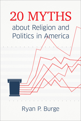20 Myths about Religion and Politics in America - Burge, Ryan P