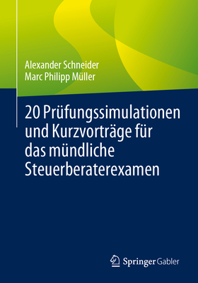 20 Prfungssimulationen und Kurzvortrge fr das mndliche Steuerberaterexamen - Schneider, Alexander, and Mller, Marc Philipp