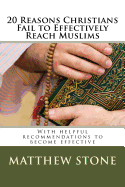 20 Reasons Christians Fail to Effectively Reach Muslims: With Helpful Recommendations to Become Effective