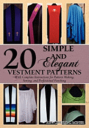 20 Simple and Elegant Vestment Patterns: With Complete Instructions for Pattern Making, Sewing, and Professional Finishing