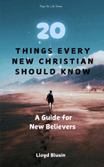 20 Things Every New Christian Should Know: A Guide for New Believers