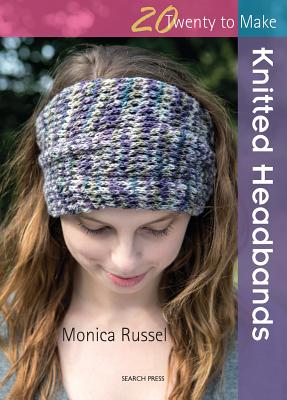 20 to Knit: Knitted Headbands - Russel, Monica