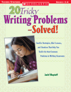 20 Tricky Writing Problems-Solved!: Surefire Strategies, Mini-Lessons, and Routines That Help You Tackle the Most Common Problems in Writing Classrooms