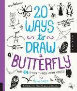 20 Ways to Draw a Butterfly and 44 Other Things with Wings: A Sketchbook for Artists, Designers, and Doodlers