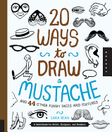 20 Ways to Draw a Mustache and 44 Other Funny Faces and Features: A Sketchbook for Artists, Designers, and Doodlers