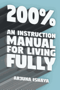 200% - An Instruction Manual for Living Fully