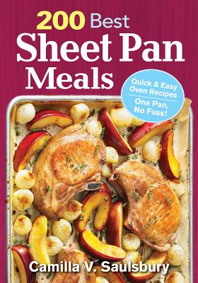 200 Best Sheet Pan Meals: Quick and Easy Oven Recipes One Pan, No Fuss! - Saulsbury, Camilla V