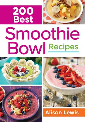 200 Best Smoothie Bowl Recipes - Lewis, Alison