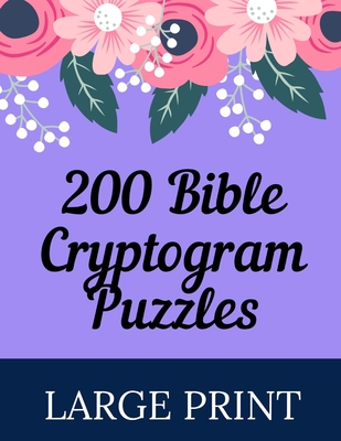 200 Bible Cryptogram Puzzles Large Print: Christian Cryptograms Puzzle Book To Stay Mentally Sharp/Blue Pink Floral/Calligraphy/Unique Gift Idea - Bergen, Fred P
