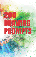 200 Drawing Prompts: Drawing Challenges for All Types of Kids