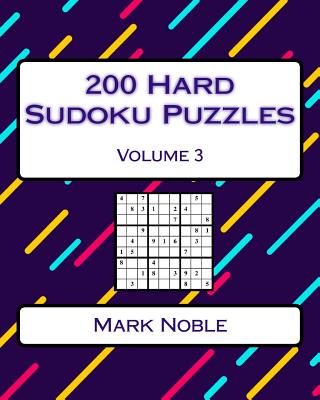 200 Hard Sudoku Puzzles Volume 3: Hard Sudoku Puzzles For Advanced Players - Noble, Mark