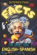200 Interesting Facts for Smart Kids: Discover fun trivia in English & Spanish, engaging young minds with fascinating knowledge!Explore history, physics, math, sports & science in this bilingual book for curious minds!