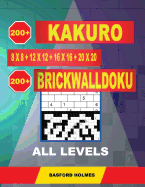 200 Kakuro 8x8 + 12x12 + 16x16 + 20x20 + 200 Brickwalldoku All Levels.: Holmes Presents a Collection of Classic Sudoku to Charge the Mind Well. Easy + Medium + Hard + Very Hard Sudoku Puzzles. (Plus 500 Puzzles That Can Be Printed).