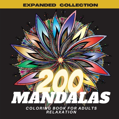 200 Mandalas Coloring Book for Adults Relaxation: Most Beautiful Selection Stress Relieving Mandala Flowers Designs for Relaxing and Mindfulness, Stress Relief Coloring Pages for Meditation and Creativity - Motley, Charlie