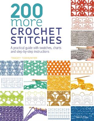 200 More Crochet Stitches: A Practical Guide with Swatches, Charts and Step-by-Step Instructions - Todhunter, Tracey