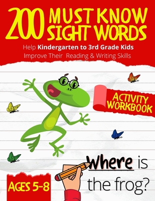 200 Must Know Sight Words Workbook: Top 200 High-Frequency Words Activity Workbook to Help Kids Improve Their Reading & Writing Skills Kindergarten to 3rd Grade Ages 5-8 - Press, Alpha