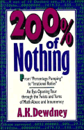 200% of Nothing: An Eye-Opening Tour Through the Twists and Turns of Math Abuse and Innumeracy