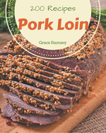 200 Pork Loin Recipes: Pork Loin Cookbook - All The Best Recipes You Need are Here!