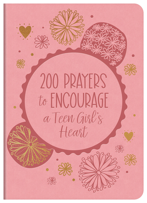 200 Prayers to Encourage a Teen Girl's Heart - Bernstein, Hilary