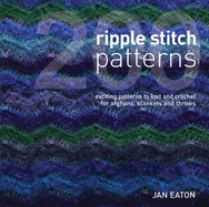 200 Ripple Stitch Patterns: Exciting Patterns to Knit and Crochet for Afghans, Blankets and Throws - Eaton, Jan