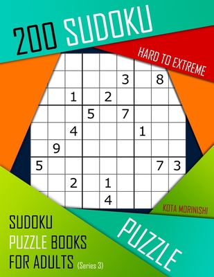 200 Sudoku Hard to Extreme: Hard to Extreme Sudoku Puzzle Books for Adults With Solutions - Morinishi, Kota