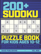 200+ Sudoku Puzzles Book for Kids Ages 10-12: A Big Math Gaming Workbook of 200+ Sudoku Puzzles from Beginner to Advanced