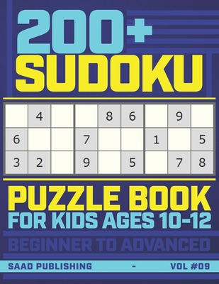 200+ Sudoku Puzzles Book for Kids Ages 10-12: A Big Math Gaming Workbook of 200+ Sudoku Puzzles from Beginner to Advanced - Saad Publishing