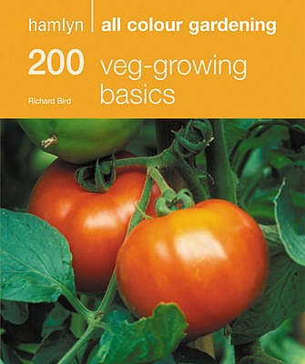 200 Veg-growing Basics: Hamlyn All Colour Gardening - Bird, Richard