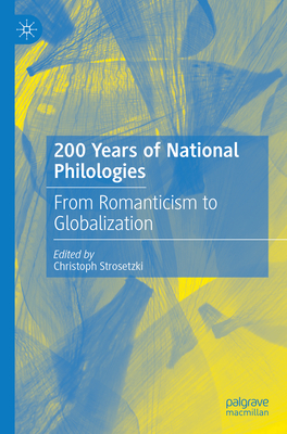 200 Years of National Philologies: From Romanticism to Globalization - Strosetzki, Christoph (Editor)