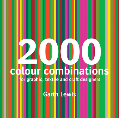 2000 Colour Combinations: For Graphic, Web, Textile and Craft Designers - Lewis, Garth