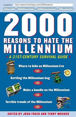 2000 Reasons to Hate the Millennium: A 21st-Century Survival Guide - Freed, Josh (Editor), and Mosher, Terry