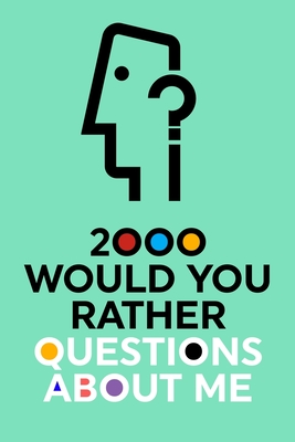 2000 Would You Rather Questions About Me: Which Would You Choose Question Game Book - Questions about Me