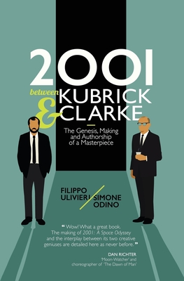 2001 between Kubrick and Clarke: The Genesis, Making and Authorship of a Masterpiece - Odino, Simone, and Ulivieri, Filippo