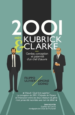 2001 entre Kubrick et Clarke: Gen?se, conception et paternit? d'un chef d'oeuvre - Odino, Simone, and Cl?ment, Olivier (Translated by), and Ulivieri, Filippo