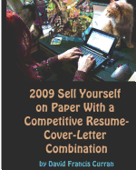 2009 Sell Yourself on Paper with a Competitive Resume-Cover-Letter Combination: The Ultimate Guide to Getting a Job!