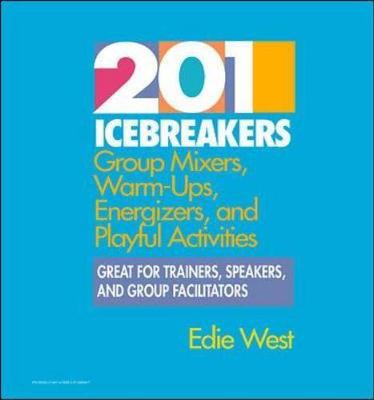 201 Icebreakers: Group Mixers, Warm-Ups, Energizers, and Playful Activities - West, Edie
