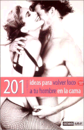 201 Ideas Para Volver Loco a Tu Hombre En La Cama