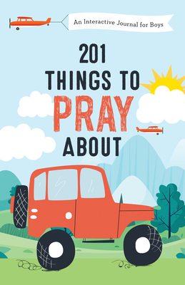 201 Things to Pray about (Boys): An Interactive Journal for Boys - Fioritto, Jessie