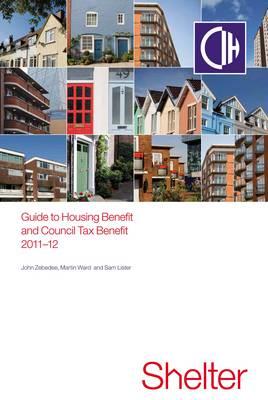 2011-12 Guide To Housing And Council Tax Benefit - Lister, Sam, and Ward, Martin, and Zebedee, John