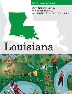 2011 National Survey of Fishing, Hunting, and Wildlife-Associated Recreation?Louisiana - U S Fish and Wildlife Service and U S