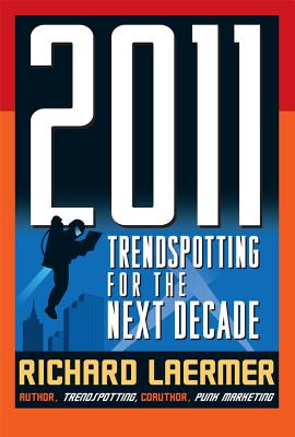 2011: Trendspotting for the Next Decade - Laermer, Richard