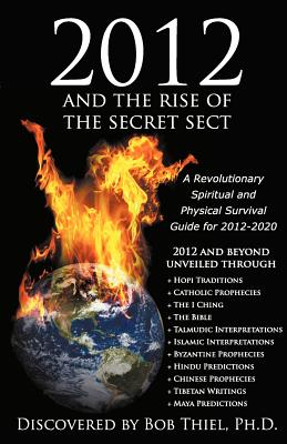 2012 and the Rise of the Secret Sect - Thiel, Bob, and Madison, Carolyn (Editor), and Thiel, Joyce (Photographer)